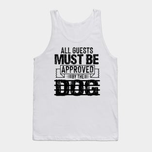 all guests must be approved by the dog Tank Top